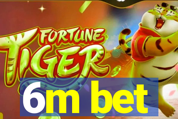 6m bet